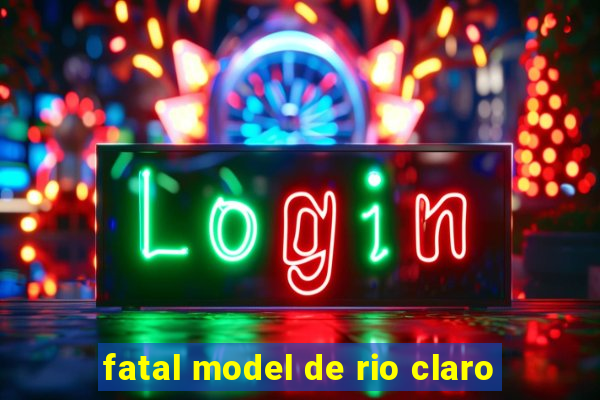 fatal model de rio claro